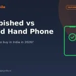 Refurbished vs second hand phone comparison India 2026 - which is safer to buy